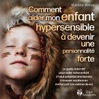 Comment aider mon enfant hautement sensible à devenir une personnalité forte: Le guide éducatif pour aider votre enfant à haut potentiel émotionnel à trouver sa place en renforçant son estime de soi (MP3-Download)