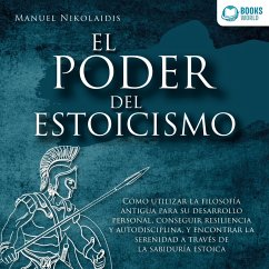 EL PODER DEL ESTOICISMO: Cómo utilizar la filosofía antigua para su desarrollo personal, conseguir resiliencia y autodisciplina, y encontrar la serenidad a través de la sabiduría estoica (MP3-Download) - Nikolaidis, Manuel
