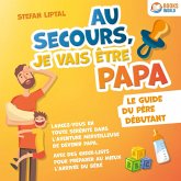 Au secours, je vais être papa - Le guide du père débutant: Lancez-vous en toute sérénité dans l'aventure merveilleuse de devenir papa. Avec des check-lists pour préparer au mieux l'arrivée du bébé (MP3-Download) Au secours, je vais être papa - Le guide du père débutant: Lancez-vous en toute sérénité dans l'aventure merveilleuse de devenir papa. Avec des check-lists pour préparer au mieux l'arrivée du bébé (MP3-Download)