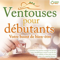 Ventouses pour débutants - Votre boost de bien-être: Comment vous pouvez soulager les fascias, lutter durablement contre le mal de dos et la cellulite et bien plus encore grâce à la cupping therapy ! (MP3-Download) - BodySystem, Health