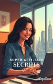 Super Affiliate Secrets (eBook, ePUB)