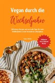 Vegan durch die Wechseljahre: 150 leckere Rezepte und wertvolle Tipps für mehr Wohlbefinden in einer besonderen Lebensphase (Inklusive Fruit Infused Water) (eBook, ePUB) Vegan durch die Wechseljahre: 150 leckere Rezepte und wertvolle Tipps für mehr Wohlbefinden in einer besonderen Lebensphase (Inklusive Fruit Infused Water) (eBook, ePUB)