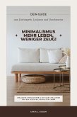 Minimalismus - Mehr Leben, weniger Zeug! (Dein Guide zum Entrümpeln, Loslassen und Durchstarten - inklusive Checklisten und 30-Tage-Challenge für ein leichtes, erfülltes Leben) (eBook, ePUB) Minimalismus - Mehr Leben, weniger Zeug! (Dein Guide zum Entrümpeln, Loslassen und Durchstarten - inklusive Checklisten und 30-Tage-Challenge für ein leichtes, erfülltes Leben) (eBook, ePUB)
