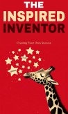 The inspired inventor: creating your own success (eBook, ePUB) The inspired inventor: creating your own success (eBook, ePUB)