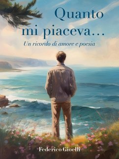 Quanto mi piaceva... Un ricordo di amore e poesia (eBook, ePUB) Cover Quanto mi piaceva... Un ricordo di amore e poesia (eBook, ePUB)