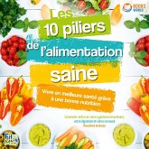 Les 10 piliers de l'alimentation saine – Vivre en meilleure santé grâce à une bonne nutrition: Comment renforcer votre système immunitaire, votre digestion et votre cerveau! (MP3-Download) Les 10 piliers de l'alimentation saine – Vivre en meilleure santé grâce à une bonne nutrition: Comment renforcer votre système immunitaire, votre digestion et votre cerveau! (MP3-Download)