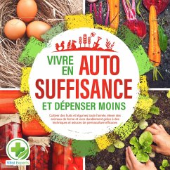 Cover Vivre en AUTOSUFFISANCE et dépenser moins !: Cultiver des fruits et légumes toute l'année, élever des animaux de ferme et vivre durablement grâce à des techniques et astuces de permaculture efficaces (MP3-Download)