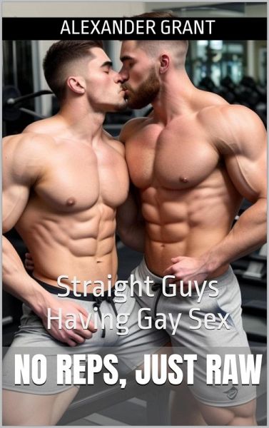 No Reps, Just Raw: Straight Guys Having Gay Sex (eBook, ePUB)