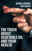 The Truth About Vegetable Oils and Your Health (eBook, ePUB) The Truth About Vegetable Oils and Your Health (eBook, ePUB)