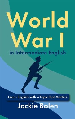 World War I in Intermediate English: Learn English with a Topic that Matters (eBook, ePUB) - Bolen, Jackie