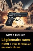 Légionnaire sans nom : trois thrillers en un seul volume (eBook, ePUB) Légionnaire sans nom : trois thrillers en un seul volume (eBook, ePUB)