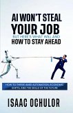 AI Won't Steal Your Job, But Here's What Will and How to Stay Ahead (eBook, ePUB)
