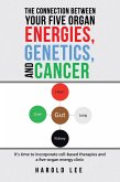The Connection Between Your Five Organ Energies, Genetics, and Cancer (eBook, ePUB)