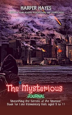 The Mysterious Journal: Unearthing the Secrets of the Unusual, Book for Late Elementary Kids aged 9 to 11 (Nightmares and Legends: Uncovering the Dark Secrets of the Supernatural, #2) (eBook, ePUB) - Hayes, Harper
