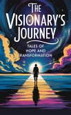 The Visionary's Journey (Short stories - fiction, #1) (eBook, ePUB) The Visionary's Journey (Short stories - fiction, #1) (eBook, ePUB)