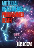 ARTIFICIAL INTELLIGENCE PROGRAMMED DEATH (eBook, ePUB) ARTIFICIAL INTELLIGENCE PROGRAMMED DEATH (eBook, ePUB)