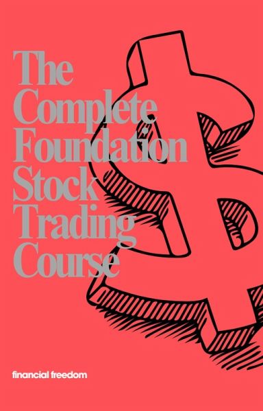 The Complete Foundation Stock Trading Course (eBook, ePUB)