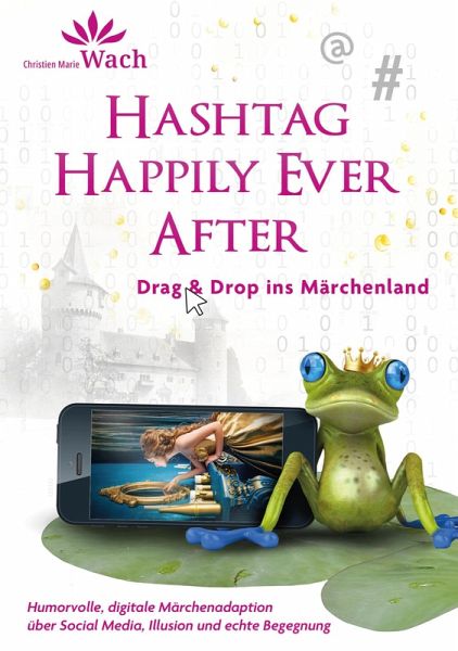 Hashtag Happily Ever After Humorvolle, digitale Märchenadaption über Social Media, Illusion und echte Begegnung (eBook, ePUB) Hashtag Happily Ever After Humorvolle, digitale Märchenadaption über Social Media, Illusion und echte Begegnung (eBook, ePUB)