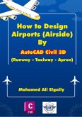 How to Design Airports (Airside) By AutoCAD Civil 3D (Runway - Taxiway - Apron) (eBook, ePUB) How to Design Airports (Airside) By AutoCAD Civil 3D (Runway - Taxiway - Apron) (eBook, ePUB)