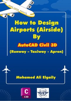 How to Design Airports (Airside) By AutoCAD Civil 3D (Runway - Taxiway - Apron) (eBook, ePUB) - Elgaily, Mohamed Ali