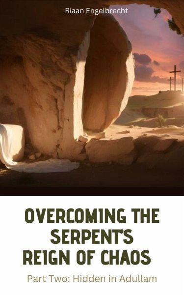 Overcoming the Serpent's Reign of Chaos Part Two: Hidden in Adullam (Perilous Times) (eBook, ePUB) Overcoming the Serpent's Reign of Chaos Part Two: Hidden in Adullam (Perilous Times) (eBook, ePUB)