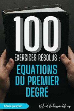 Cover 100 Exercices Résolus : Équations du Premier Degré (100 Exercices Résolus - Série de Pratique Mathématique, #5) (eBook, ePUB)
