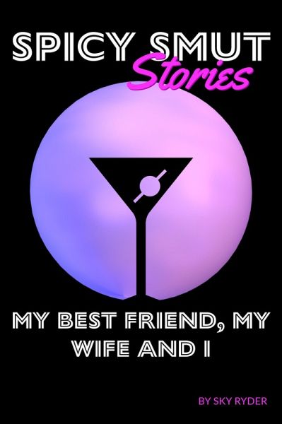 My Best Friend, My Wife And I (Spicy Smut Stories) (eBook, ePUB) My Best Friend, My Wife And I (Spicy Smut Stories) (eBook, ePUB)