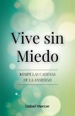 Vive Sin Miedo - Rompe Las Cadenas De La Ansiedad: Cómo Recuperar El Control De Tu Vida Con Técnicas De Respiración, Hábitos Saludables Y Un Enfoque Holístico Para La Paz Interior (eBook, ePUB) Vive Sin Miedo - Rompe Las Cadenas De La Ansiedad: Cómo Recuperar El Control De Tu Vida Con Técnicas De Respiración, Hábitos Saludables Y Un Enfoque Holístico Para La Paz Interior (eBook, ePUB)