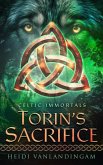 Torin's Sacrifice (Celtic Immortals, #1) (eBook, ePUB) Torin's Sacrifice (Celtic Immortals, #1) (eBook, ePUB)