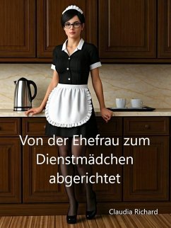 Von der Ehefrau zum Dienstmädchen abgerichtet (eBook, ePUB) - Richard, Claudia