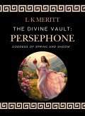 Persephone: Goddess of Spring and Shadow (The Divine Vault, #1) (eBook, ePUB) Persephone: Goddess of Spring and Shadow (The Divine Vault, #1) (eBook, ePUB)