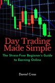 Day Trading Made Simple: The Stress-Free Beginner's Guide to Earning Online (eBook, ePUB)