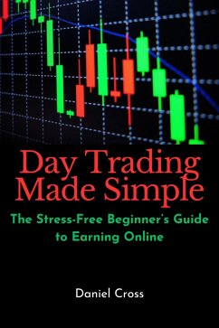 Cover Day Trading Made Simple: The Stress-Free Beginner's Guide to Earning Online (eBook, ePUB)