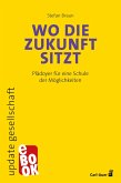 Wo die Zukunft sitzt (eBook, ePUB) Wo die Zukunft sitzt (eBook, ePUB)