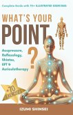 What's your point? Acupressure, reflexology, shiatsu, EFT, and auriculotherapy - complete guide with 50+ illustrated exercises (eBook, ePUB) What's your point? Acupressure, reflexology, shiatsu, EFT, and auriculotherapy - complete guide with 50+ illustrated exercises (eBook, ePUB)