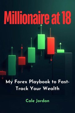 Cover Millionaire at 18: My Forex Playbook to Fast-Track Your Wealth (eBook, ePUB)