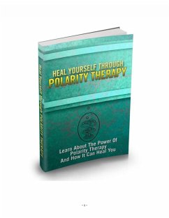 Cover Heile Dich selbst durch Polaritätstherapie Erfahren Sie mehr über die Kraft der Polaritätstherapie und wie sie Sie heilen kann. (eBook, ePUB)