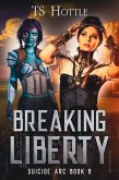 Breaking Liberty (Suicide Arc, #6) (eBook, ePUB) Breaking Liberty (Suicide Arc, #6) (eBook, ePUB)