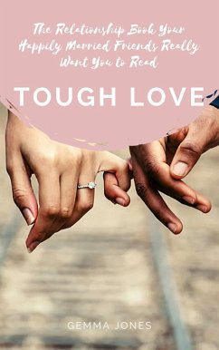 Cover Tough Love: The Relationship Book Your Happily Married Friends Really Want You to Read (eBook, ePUB)