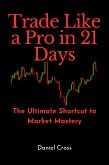 Trade Like a Pro in 21 Days: The Ultimate Shortcut to Market Mastery (eBook, ePUB)