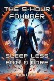 The 5-Hour Founder: Sleep Less, Build More (eBook, ePUB) The 5-Hour Founder: Sleep Less, Build More (eBook, ePUB)