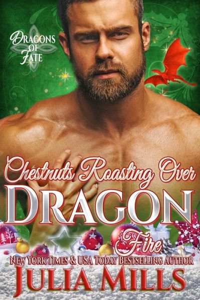 Chestnuts Roasting Over Dragon Fire (Dragons of Fate, #1) (eBook, ePUB)