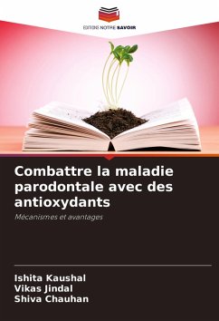 Combattre la maladie parodontale avec des antioxydants - Kaushal, Ishita;Jindal, Vikas;Chauhan, Shiva