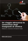 Un viaggio attraverso le conoscenze degli insegnanti di chimica Un viaggio attraverso le conoscenze degli insegnanti di chimica