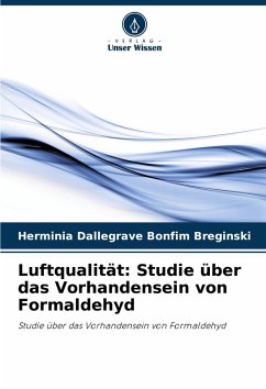 Luftqualität: Studie über das Vorhandensein von Formaldehyd - Dallegrave Bonfim Breginski, Herminia Luftqualität: Studie über das Vorhandensein von Formaldehyd - Dallegrave Bonfim Breginski, Herminia