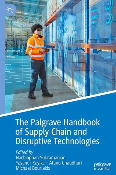 The Palgrave Handbook of Supply Chain and Disruptive Technologies The Palgrave Handbook of Supply Chain and Disruptive Technologies
