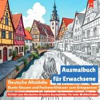 Ausmalbuch für Erwachsene: Deutsche Altstädte, bunte Gassen und Fachwerkhäuser zum Entspannen (Perfekt zum Abschalten: K