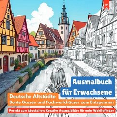 Cover Ausmalbuch für Erwachsene: Deutsche Altstädte, bunte Gassen und Fachwerkhäuser zum Entspannen (Perfekt zum Abschalten: K