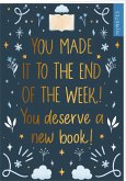 myNOTES Papeterie: Notizheft You made it to the end of the week! You deserve a new book! myNOTES Papeterie: Notizheft You made it to the end of the week! You deserve a new book!