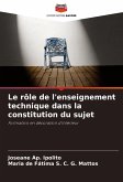 Le rôle de l'enseignement technique dans la constitution du sujet Le rôle de l'enseignement technique dans la constitution du sujet